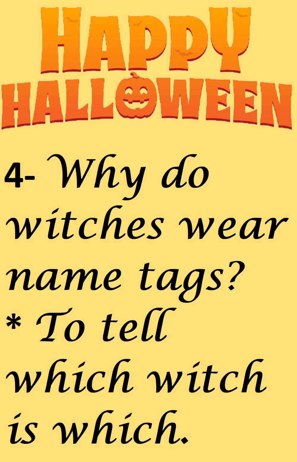 4 Why do witches wear name tags - 10 Funny Halloween Jokes For Kids And Adults